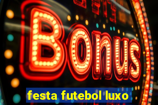 festa futebol luxo